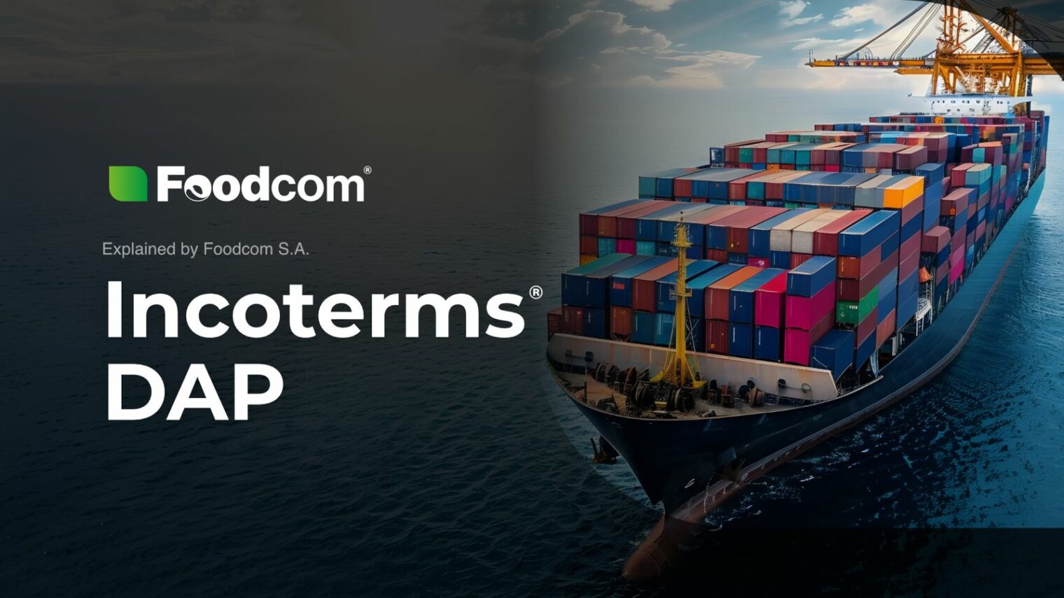 Explained by Foodcom: Incoterms® DAP, or Delivered at Place: terms and conditions of delivery