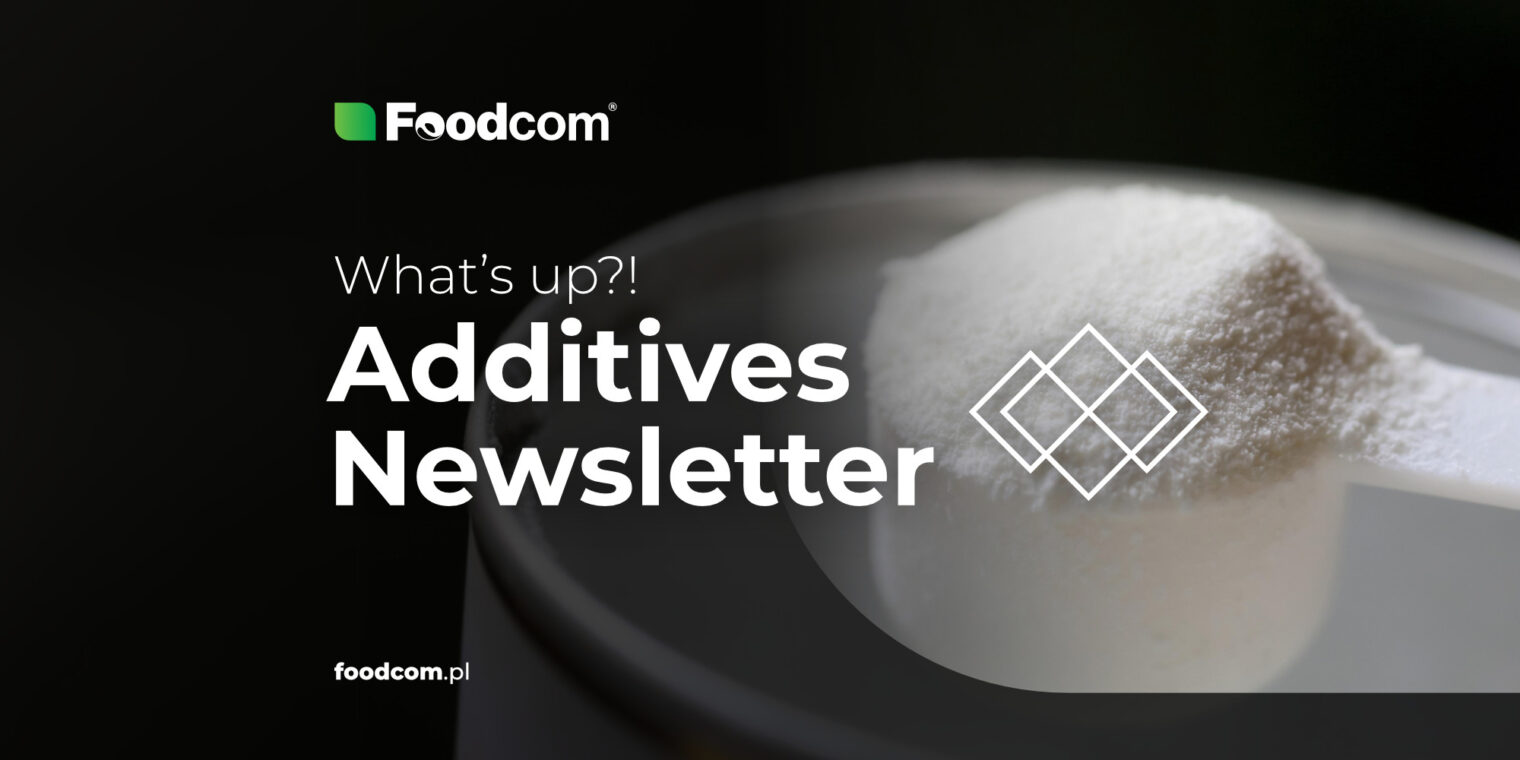 Additives focus: market movements and sustainability news [56th Edition Foodcom ADDITIVES Newsletter]