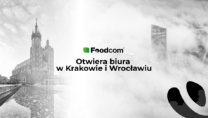 Foodcom S.A. zwiększa obecność na polskim rynku: nowe biura w Krakowie i Wrocławiu